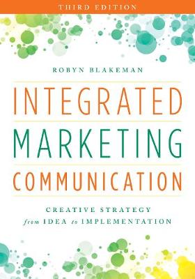 Integrated Marketing Communication: Creative Strategy from Idea to Implementation