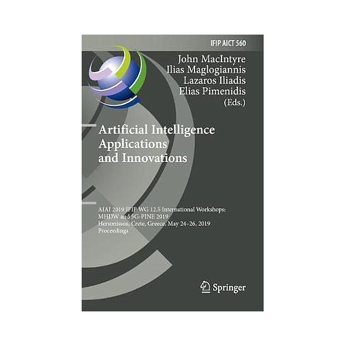 Artificial Intelligence Applications and Innovations: AIAI 2019 IFIP WG 12.5 International Workshops: MHDW and 5G-PINE 2019, Hersonissos, Crete, Greece, May 24–26, 2019, Proceedings