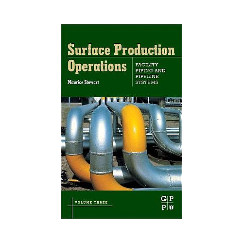 Surface Production Operations: Volume III: Facility Piping and Pipeline Systems