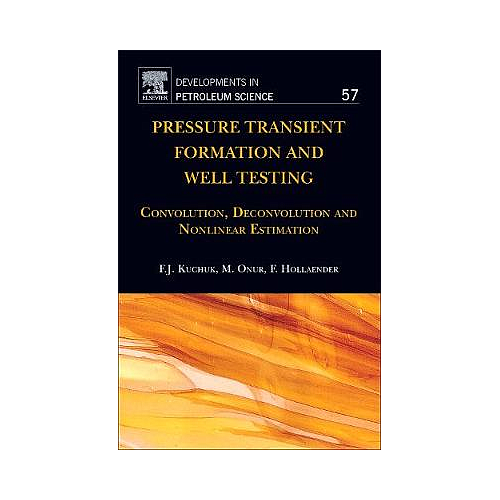 Pressure Transient Formation and Well Testing: Convolution, Deconvolution and Nonlinear Estimation: Volume 57