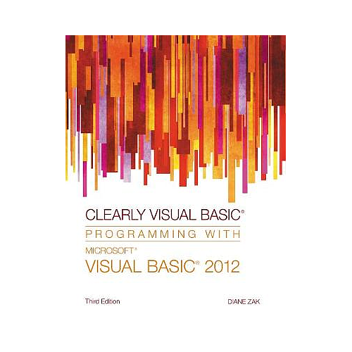 Clearly Visual Basic�: Programming with Microsoft� Visual Basic� 2012