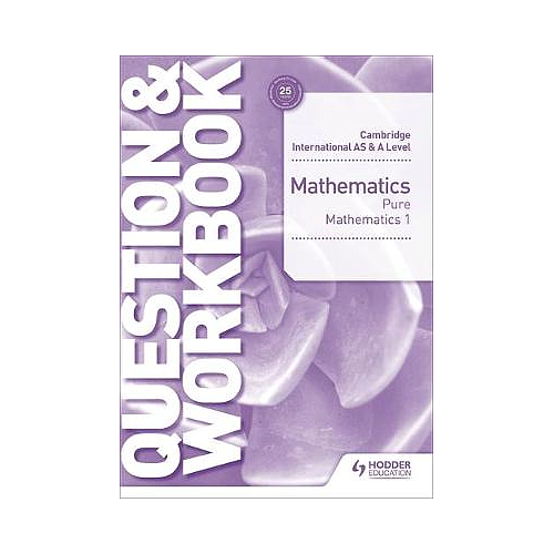 Cambridge International AS & A Level Mathematics Pure Mathematics 1 Question & Workbook