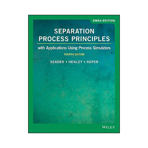 Separation Process Principles: With Applications Using Process Simulators, EMEA Edition