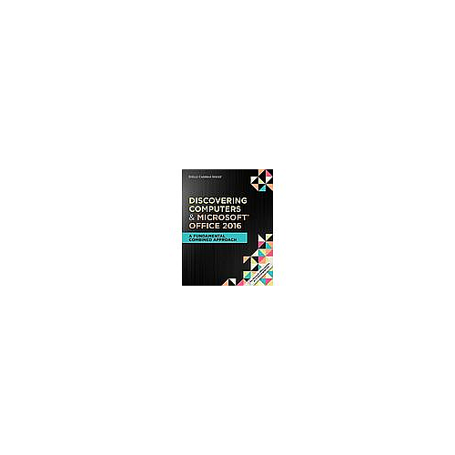 Shelly Cashman Series Discovering Computers & Microsoft�Office 365 & Office 2016: A Fundamental Combined Approach